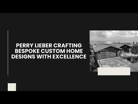Perry Lieber Crafting Bespoke Custom Home Designs with Excellence