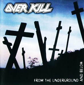 Overkill - From The Underground And Below