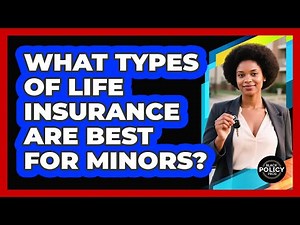 What Types Of Life Insurance Are Best For Minors? - Black Policy Pros