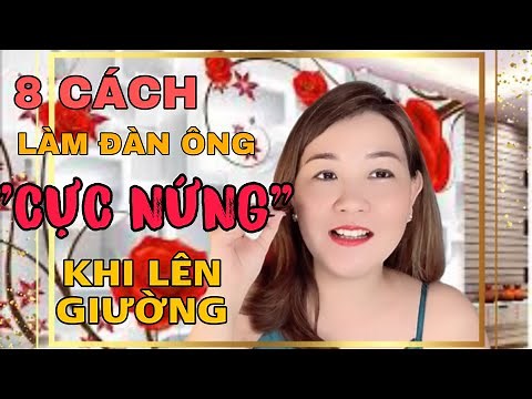 8 cách khiến đàn ông CỰC NỨNG trên giường | nữ hoàng phòng the - Thu Hà