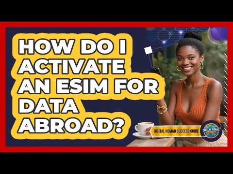 How Do I Activate An eSIM For Data Abroad?
