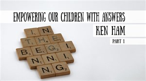 Ken Ham, Part 1 - Empowering our Children with Answers (Meet the Cast!)