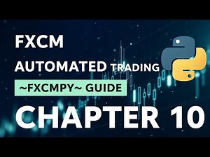 Chapter 10: Automated Trading with FXCM A Comprehensive Guide to the fxcmpy Python API
