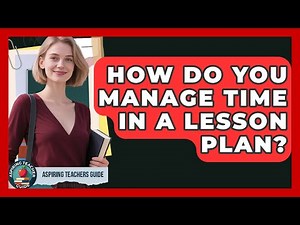 How Do You Manage Time In A Lesson Plan? - Aspiring Teacher Guide