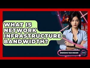 What Is Network Infrastructure Bandwidth? - Emerging Tech Insider
