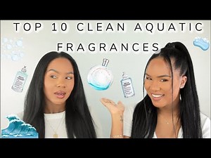 OUR TOP 10 CLEAN AQUATIC FRAGRANCES