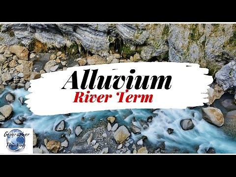 Alluvium | River terms | Geography Dictionary