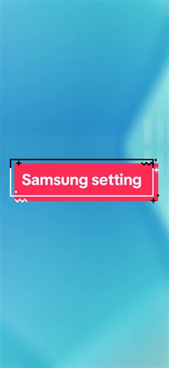 Samsung Setting: Enhance Your Experience