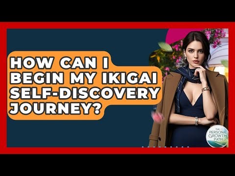How Can I Begin My Ikigai Self-discovery Journey? - The Personal Growth Path