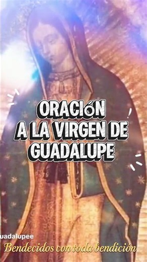 Oración virgen de Guadalupe #catolicos #virgenguadalupe #canaloraciones #fe #oracion