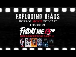 Exploding Heads Horror Movie Podcast Episode 74: Friday the 13th retrospective Part 2