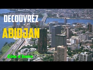 Découvrez Abidjan, plus grande ville et capitale économique de la Côte d'Ivoire