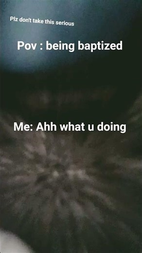 😔 guys I promise this is not to offend anyone I'm just copying a baby getting baptized meme