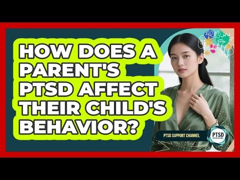 How Does A Parent's PTSD Affect Their Child's Behavior? - PTSD Support Channel