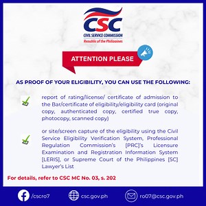 READ I AS PROOF OF YOUR ELIGIBILITY, YOU CAN USE THE FOLLOWING: report of rating/license/ certificate of admission to the Bar/certificate of eligibility/eligibility card (original copy, authenticated copy, certified true copy, photocopy, scanned copy, or site/screen capture of the eligibility using the Civil Service Eligibility Verification System, Professional Regulation Commission’s [PRC]’s Licensure Examination and Registration Information System [LERIS], or Supreme Court of the Philippines [