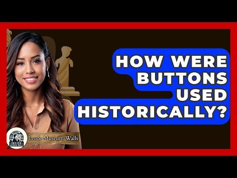 How Were Buttons Used Historically? - Inside Museum Walls