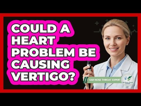 Could A Heart Problem Be Causing Vertigo?