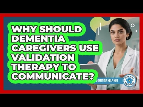 Why Should Dementia Caregivers Use Validation Therapy To Communicate? - Dementia Help Hub