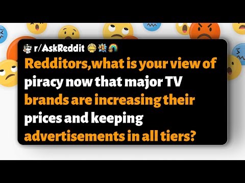 r/AskReddit | Redditors: do higher prices and ads across tiers push you toward piracy?