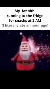 This goofy ahh meme perfectly captures that unstoppable late-night hunger energy. Even after eating just an hour ago, something about 2 AM or 3 AM convinces your brain that snacks are a necessity. Using the classic, low-quality "Santa running" clip, this meme exaggerates that desperate sprint to the fridge we all pretend we don’t do. If you’ve ever sworn you were done eating for the night and immediately lied to yourself, this one’s for you. Perfect for fans of relatable memes, food humor, and s