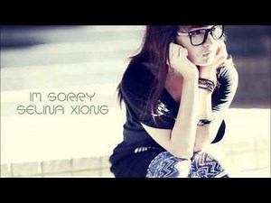 I'm Sorry - Selina Xiong