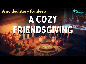 Cozy Bedtime Story | A Cozy Friendsgiving | Peaceful Sleepy Story