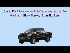 How to Fix Chevy Colorado Infotainment System Not Working – Black Screen, No Audio, Reset