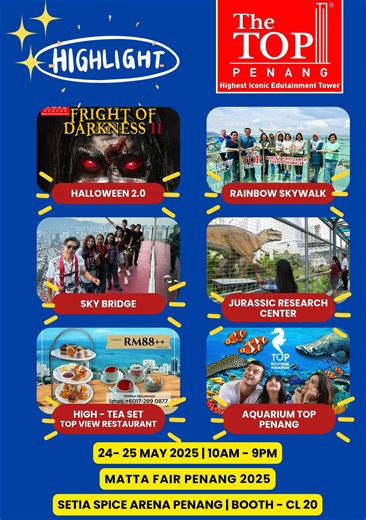 🎉 Visit The TOP Penang at MATTA Fair Penang 2025! 🎉 📅 24–25 May 2025 🕙 10 AM – 9 PM 📍 Setia SPICE Arena, Booth CL 20 Get ready for a fun-filled weekend at MATTA Fair Penang 2025 with The TOP Penang – the Highest Iconic Edutainment Tower in Penang! ✨ Event Highlights: * 👻 Halloween 2.0: Fright of Darkness II * 🌈 Rainbow Skywalk * 🌉 Sky Bridge * 🦖 Jurassic Research Center * 🍰 High-Tea Set @ Top View Restaurant – RM88 * 🐠 Aquarium at The TOP Penang …and more exciting attractions await! �