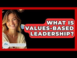 What Is Values-Based Leadership? - Stress Free Mindset