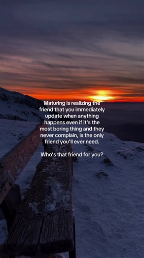 Maturing is realizing the friend that you immediately update when anything happens even if it's the most boring thing and they never complain, is the only friend you'll ever need. Who is that friend for you? #quote #quoteoftheday #quotesaesthetic #friends