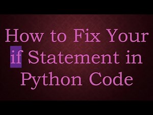 How to Fix Your if Statement in Python Code