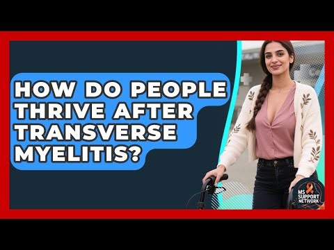 How Do People Thrive After Transverse Myelitis? - MS Support Network