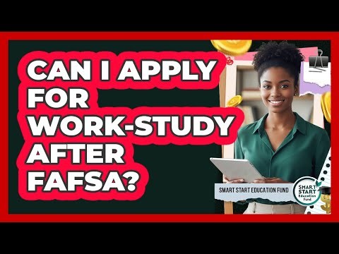 Can I Apply For Work-Study After FAFSA?