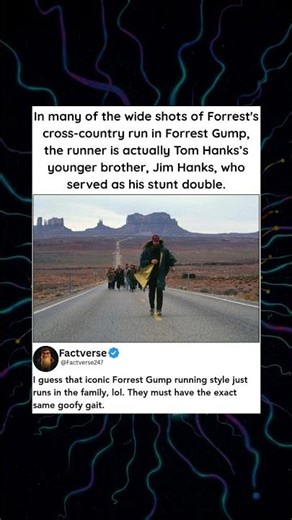 In many of the wide shots of Forrest's cross country run in Forrest Gump, the runner is actually Tom