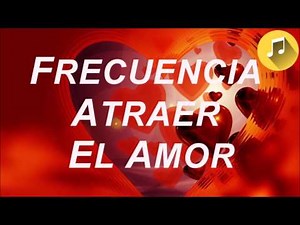 Frecuencia Atraer el Amor Poderoso- Atraer Amor Verdadero - 6 Hz Binaurales Musica