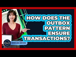 How Does The Outbox Pattern Ensure Transactions?