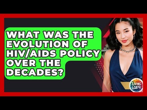What Was The Evolution Of HIV/AIDS Policy Over The Decades? - Living LGBTQ