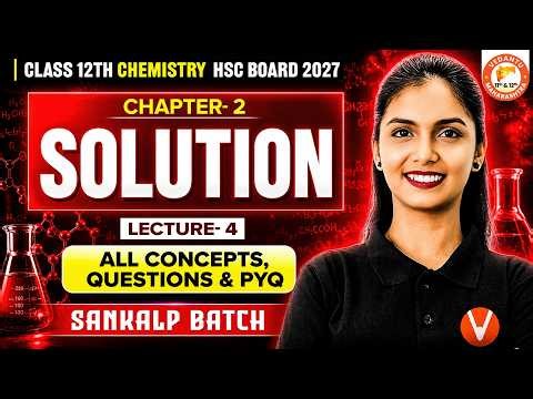 Solution Chemistry Class 12 Lecture - 4 | All Concepts, Questions & PYQ HSC Board | By Vanshika Mam