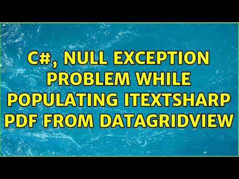 C#, Null Exception Problem while Populating iTextSharp PDF from DataGridView (2 Solutions!!)