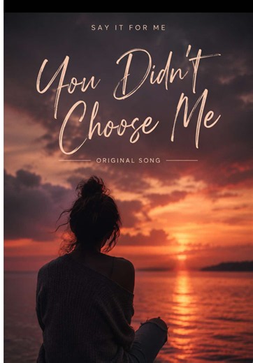 You Didn't Choose Me - Say It For Me Music