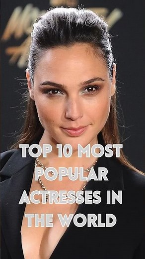 Top 10 Most Popular Actresses in the World in 2025