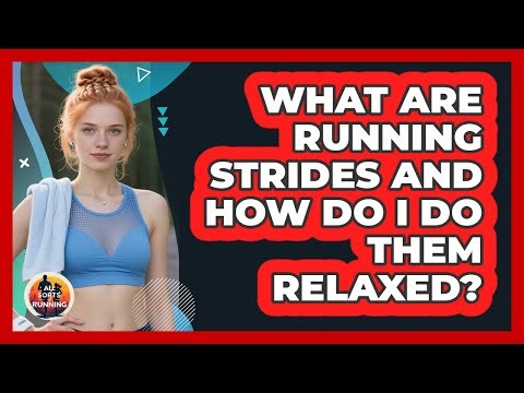 What Are Running Strides And How Do I Do Them Relaxed? - All Sorts Of Running