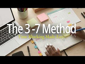 My 3-7 Time Blocking Method to get everything done (Updated)
