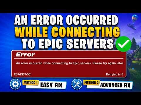 How To Fix Fortnite “An Error Occurred While Connecting To Epic Servers” ESP-DIST-001 Error