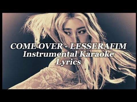 Come Over Instrumental ( Karaoke Lyrics) - LE SSERAFIM