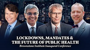 Lockdowns, Mandates, and the Future of Public Health: Brownstone Institute Inaugural Conference