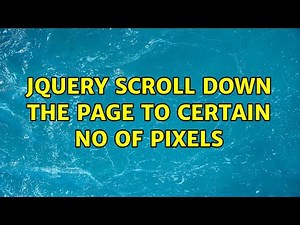 jQuery scroll down the page to certain no of pixels (2 Solutions!!)