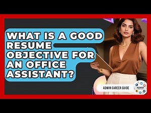 What Is A Good Resume Objective For An Office Assistant? - Admin Career Guide