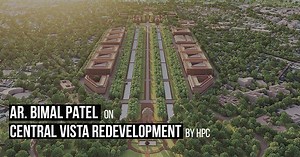 Ahmedabad based Ar. Bimal Patel’s HCP on Redevelopment of Central Vista Common Central Secretariat and Parliament in Delhi - Rethinking The Future