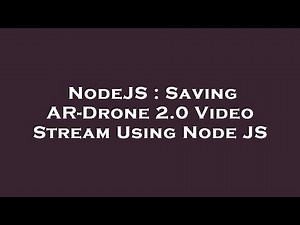 NodeJS : Saving AR-Drone 2.0 Video Stream Using Node JS